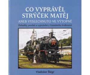 Co vyprávěl strýček Matěj aneb Vyslechnuto ve výtopně, Vladislav Šlégr, Stifterův pošumavský železniční spolek
