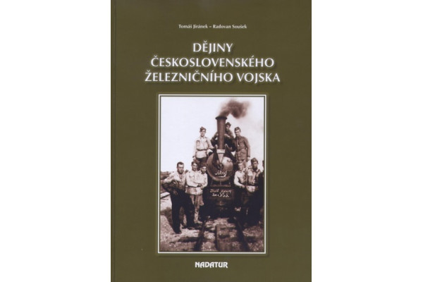 Dějiny československého železničního vojska, Tomáš Jiránek, Radovan Soušek, DOPRODEJ,Nadatur