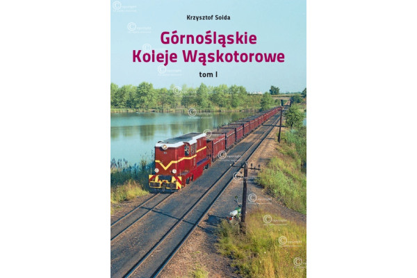 GÓRNOŚLĄSKIE KOLEJE WĄSKOTOROWE tom I, Krzysztof Soida, Eurosprinter GÓRNOŚLĄSKIE KOLEJE WĄSKOTOROWE tom I, Krzysztof Soida, Eurosprinter