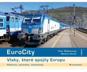EuroCity – Vlaky, které spojily Evropu, Harák Martin, Šťáhlavský Petr, Grada