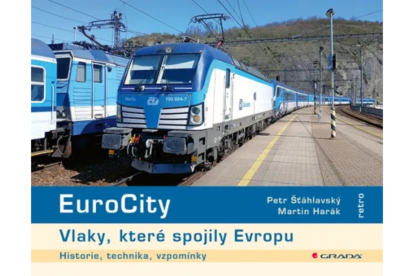 EuroCity – Vlaky, které spojily Evropu, Harák Martin, Šťáhlavský Petr, Grada EuroCity – Vlaky, které spojily Evropu, Harák Martin, Šťáhlavský Petr, Grada