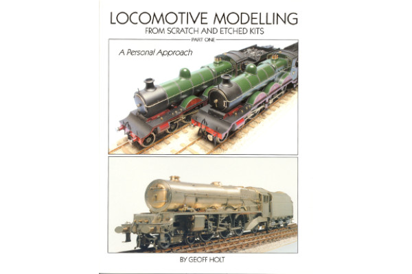 Locomotive Construction From Scratch and Etched Kits - Part One, Geoff Holt, Wild Swan