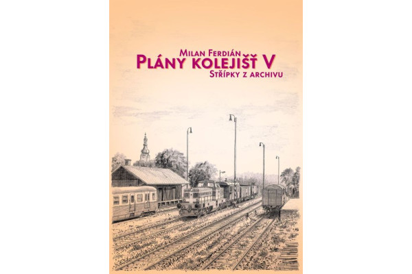 Plány kolejišť V – Střípky z archivu, Milan Ferdián, FER 05 Plány kolejišť V – Střípky z archivu, Milan Ferdián, FER 05