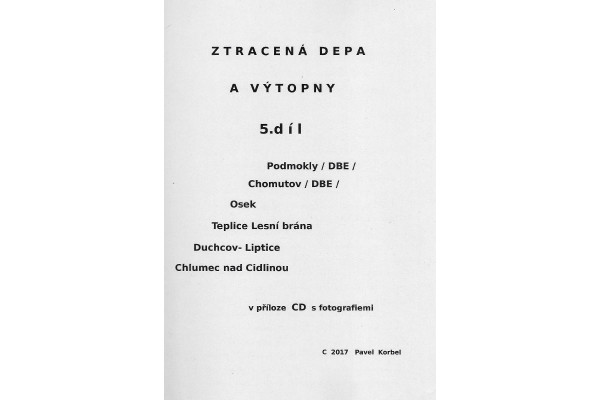 Ztracená depa a výtopny 5, Podmokly, Chomutov, Osek, Teplice Lesní Brána, Duchcov-Liptice, Chlumec nad Cidlinou, pouze CD, Pavel Korbel