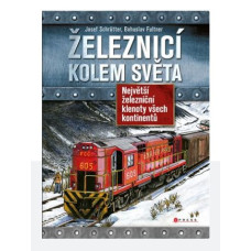 Železnicí kolem světa: Největší železniční klenoty všech kontinentů, Bohuslav Fultner, Josef Schrötter, CPress, Kosmas