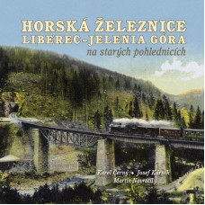 Horská železnice Liberec – Jelenia Góra na starých pohlednicích, Karel Černý, Josef Kárník, Martin Navrátil,DOPRODEJ, Nakladatelství Tváře