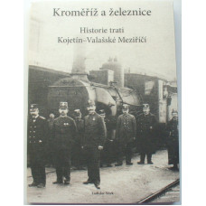 Kroměříž a železnice, Historie trati Kojetín-Valašské Meziříčí, Ladislav Vítek