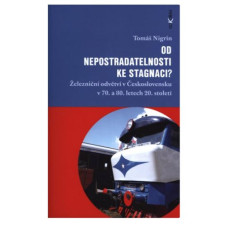 Od nepostradatelnosti ke stagnaci?: Železniční odvětví v Československu v 70. a 80. letech 20. století, Tomáš Nigrin