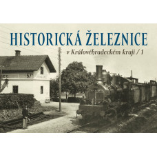 Historická železnice v Královéhradeckém kraji, 1. díl, Karel Černý, Roman Jeschke, Josef Kárník, Martin Navrátil a Martin Štěpán, Nakladatelství Tváře