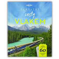 Úchvatné cesty vlakem: 60 nezapomenutelných železničních tratí, Svojtka & Co., Kosmas