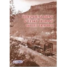  Železniční dílny v České Třebové 160 let tradice, Ludvík Losos, Tomáš Obermajer, Nadatur