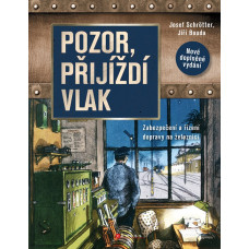 Pozor, přijíždí vlak! Zabezpečení a zařízení dopravy na železnici, nové vydání, Josef Schrotter, Jiří Bouda