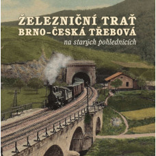 Železniční trať Brno - Česká Třebová na starých pohlednicích, DOPRODEJ, Nakladatelství Tváře