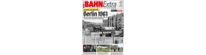 Bahn Extra 4-2021, Berlin 1961: Eisenbahn und Mauerbau, VGB 9783956131523