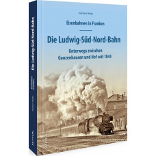 Eisenbahnen in Franken: Die Ludwig-Süd-Nord-Bahn, VGB 9783963033834