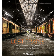 Lost Trains – Verlassene Loks, leere Hallen und gespenstische Bahnhöfe, VGB 9783964532527