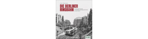 Die Berliner Ringbahn, Die Geschichte der legendären Eisenbahnstrecke 1871 bis heute, VGB 9783964533005