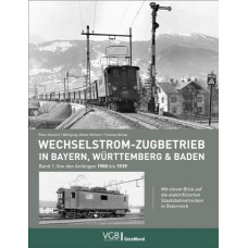 Wechselstrom-Zugbetrieb in Bayern, Württemberg und Baden, Band 1: Von den Anfängen 1900 bis 1939, VGB 9783964533029