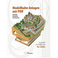 Modellbahn-Anlagen mit Pfiff: Konzepte, Gleispläne, 3D-Ansichten, VGB 9783964533623